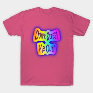 Don't Stress Me Out! Neon Rainbow Words T-Shirt